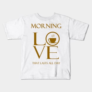 Tea, coffee, MORNING LOVE Gold Kids T-Shirt